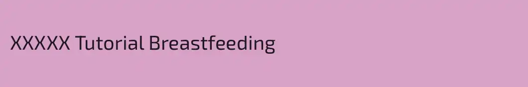 XXXXX Tutorial Breastfeeding